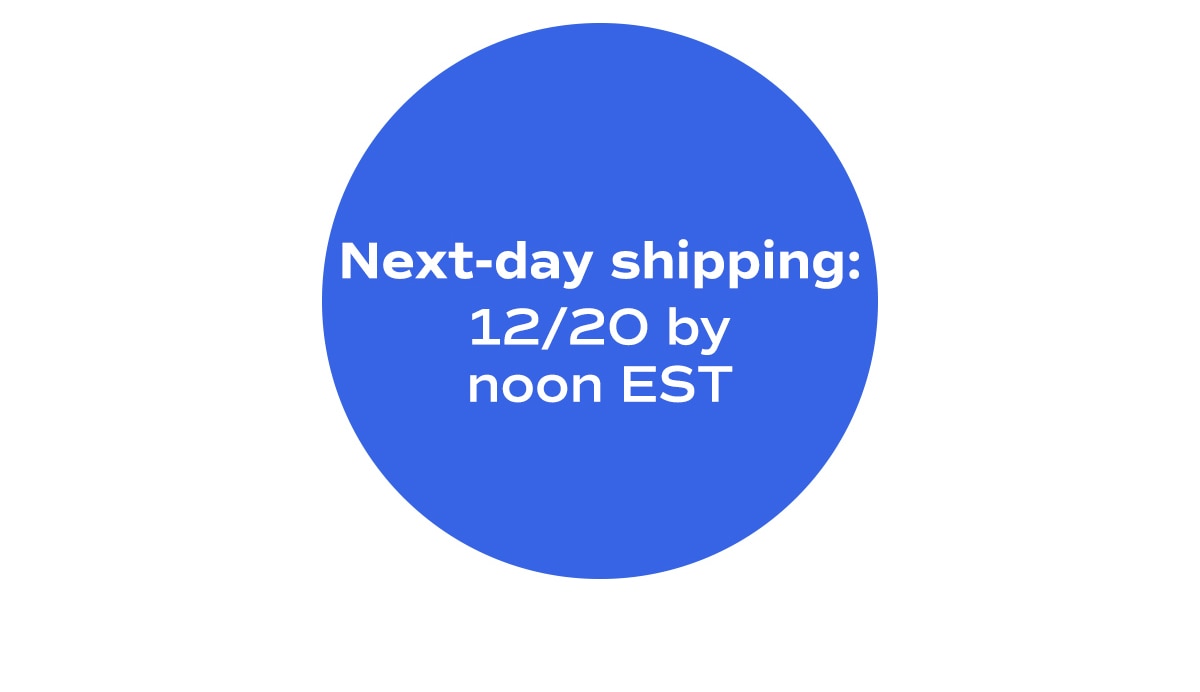 Next-day shipping: 12/20 by noon EST