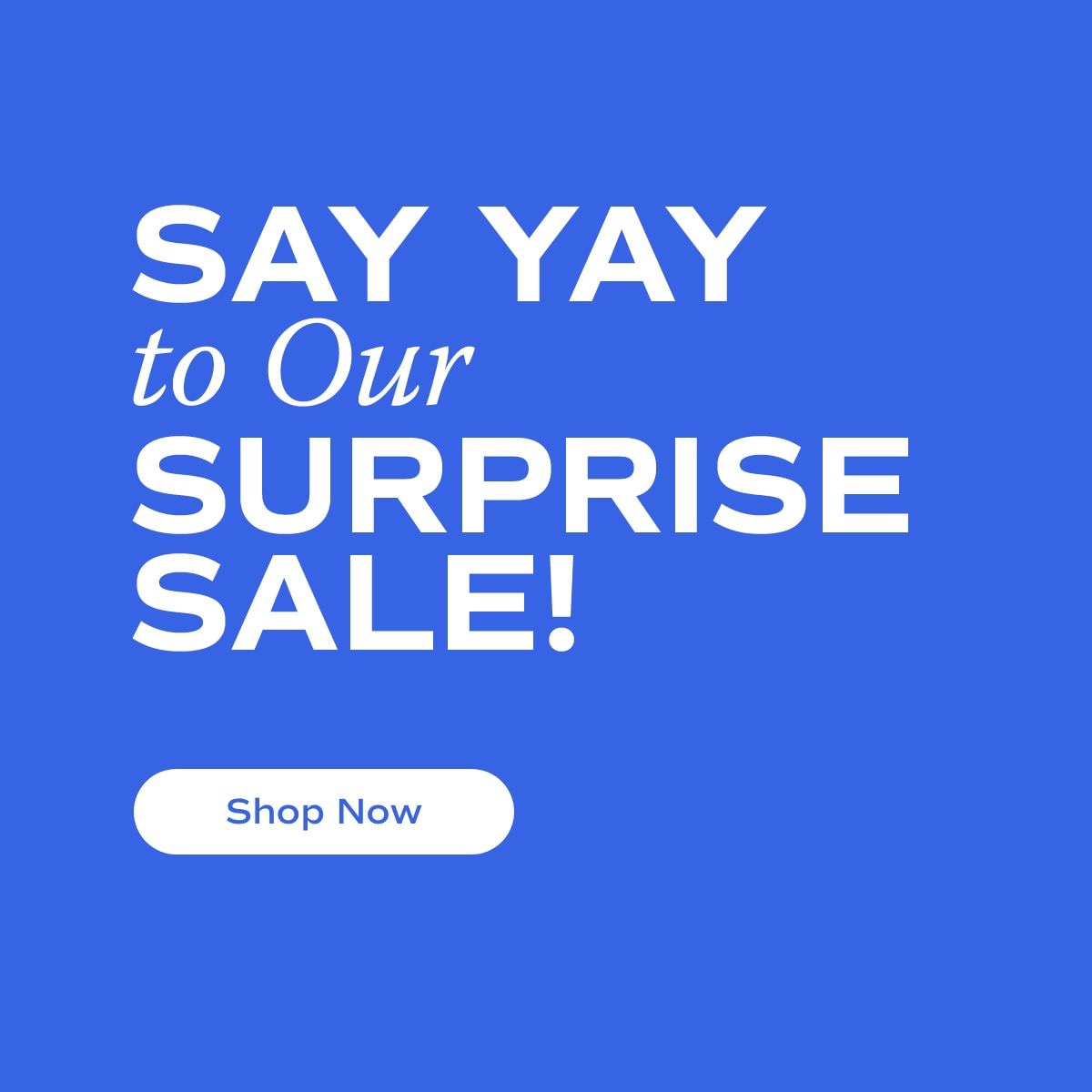 SAY YAY to Our SURPRISE SALE! | Shop Now
