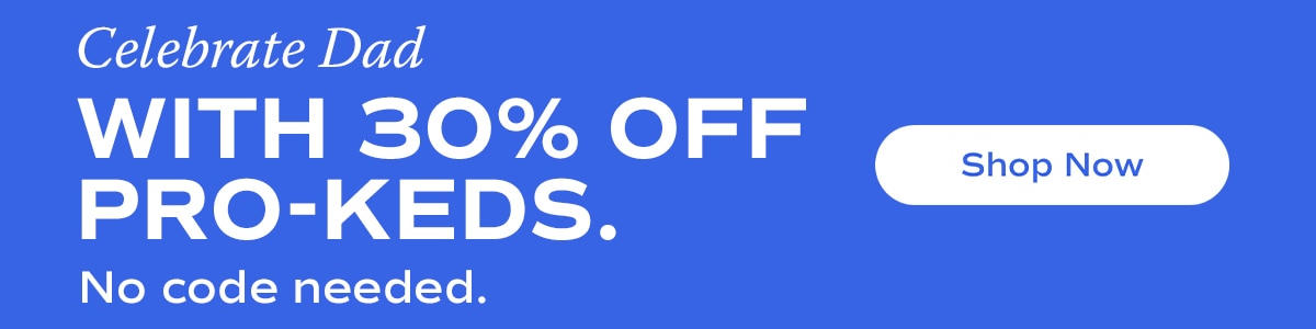 Celebrate Dad with 30% off PRO-Keds. | No code needed. | Shop Now