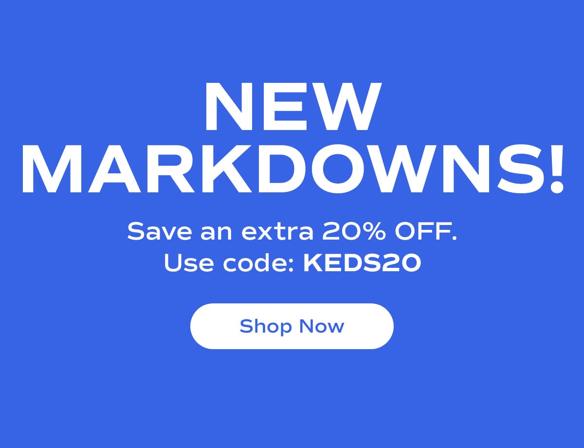 New Markdowns! Save an extra 20% Off. Use code: KEDS20 | Shop Now