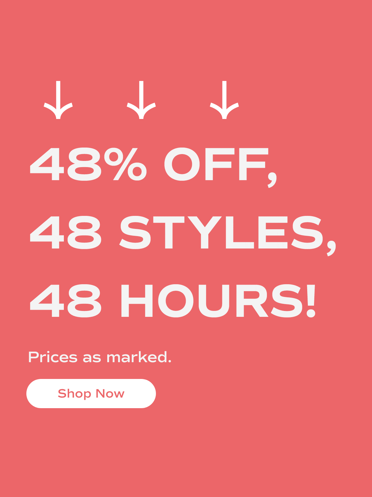 48% Off, 48 Styles, 48 Hours! Prices as marked. Shop Now