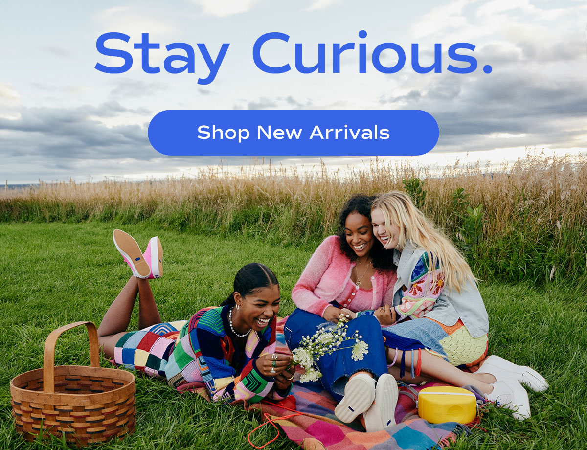 Stay Curious. Shop New Arrivals